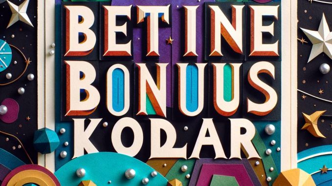 Betine Bonus Kodları Betine Bonus Kodları